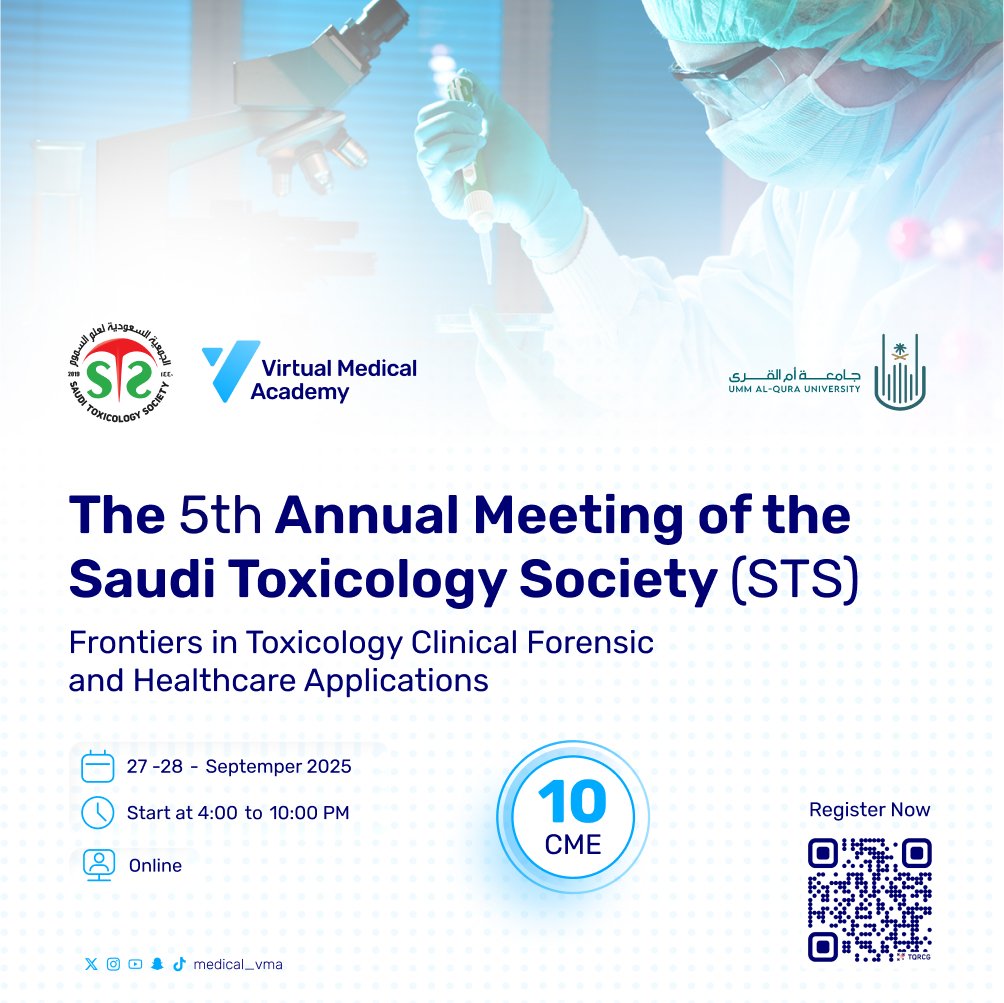 The 5th Annual Meeting of the Saudi Toxicology Society (STS) - Frontiers in Toxicology Clinical Forensic and Healthcare Applications